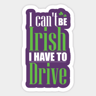 I can't be Irish - I have to drive (white) Sticker